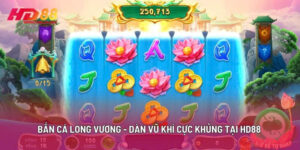 Bắn Cá Long Vương - Dàn Vũ Khí Cực Khủng Tại HD88