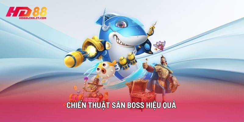 Chiến Thuật Săn Boss Hiệu Quả