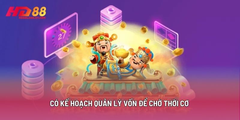 Có Kế Hoạch Quản Lý Vốn Để Chờ Thời Cơ