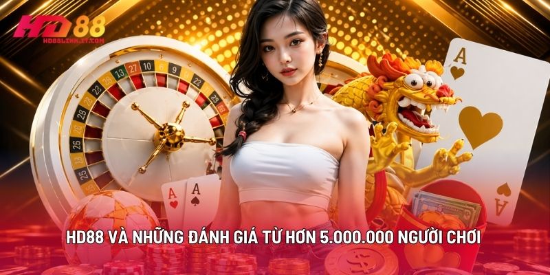 HD88 Và Những Đánh Giá Từ Hơn 5.000.000 Người Chơi