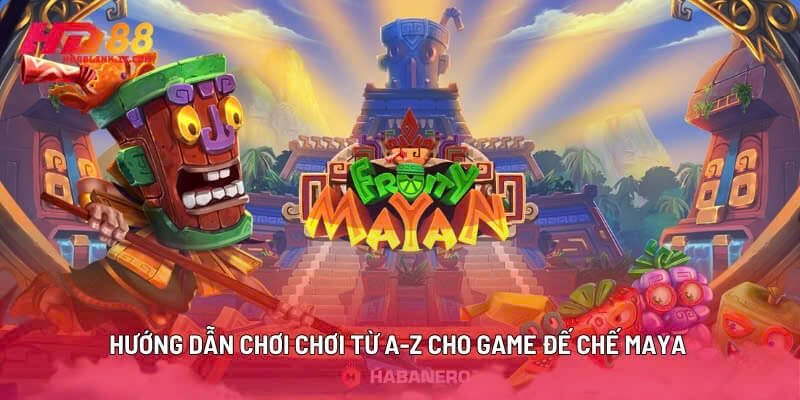 Hướng Dẫn Chơi Chơi Từ A-Z Cho Game Đế Chế Maya
