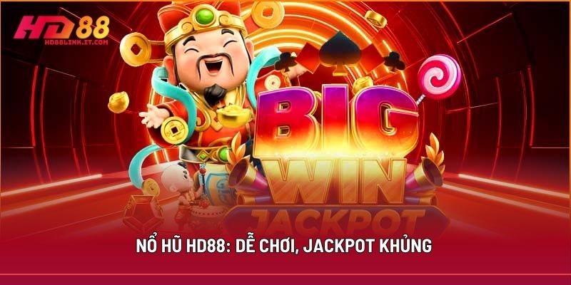 Nổ Hũ HD88: Dễ Chơi, Jackpot Khủng