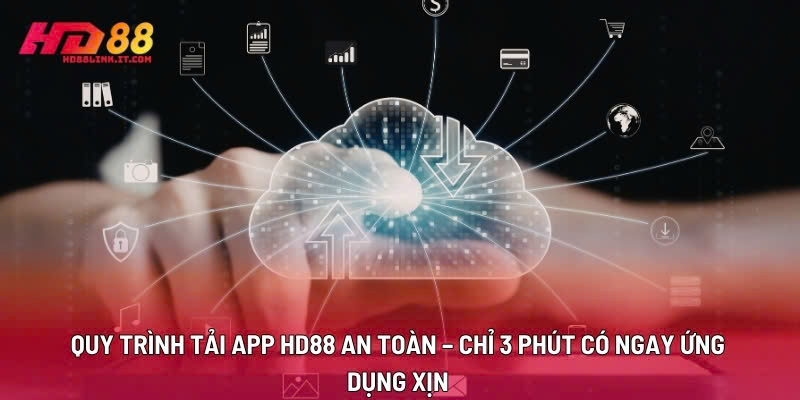 Quy Trình Tải App HD88 An Toàn – Chỉ 3 Phút Có Ngay Ứng Dụng Xịn