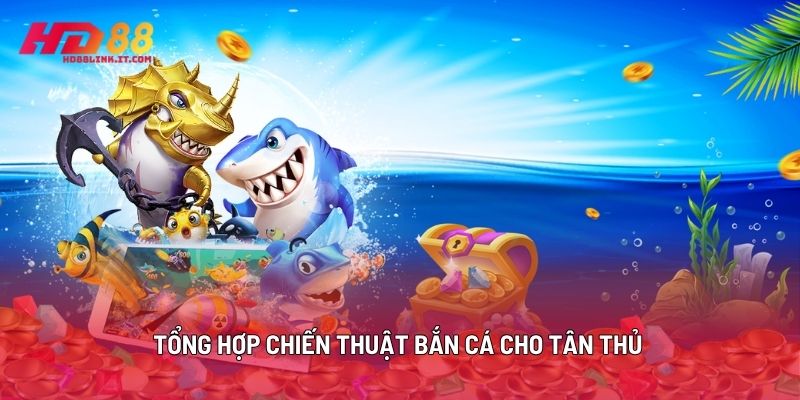Tổng Hợp Chiến Thuật Bắn Cá Cho Tân Thủ