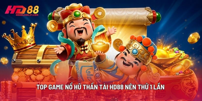 Top Game Nổ Hũ Thần Tài HD88 Nên Thử 1 Lần