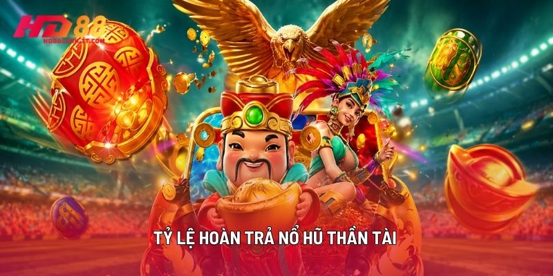 Tỷ Lệ Hoàn Trả Nổ Hũ Thần Tài